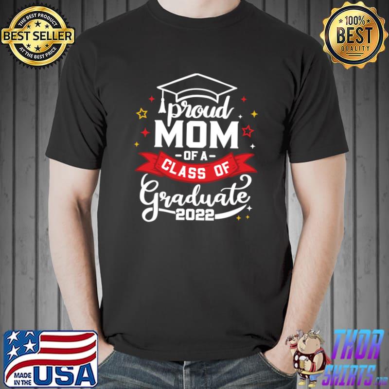 Proud Mom of a Class of 2022 Graduate Senior 22 Graduate Mom T- Unisex