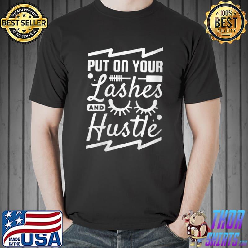 Put On Your Lashes And Hustle, Makeup Artist T-shirt