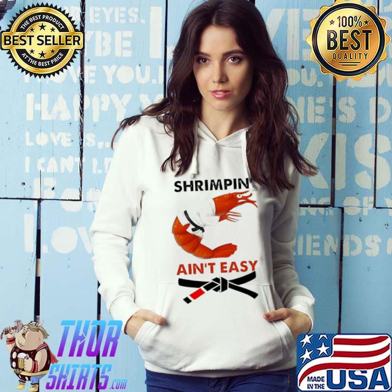 Shrimpin Ain’t Easy Shirt