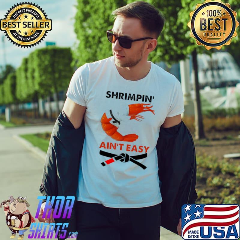 Shrimpin Ain’t Easy Shirt Unisex