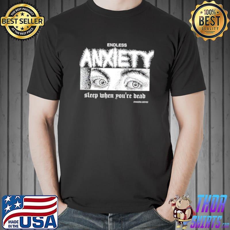 Sleep When You’re Dead Viagra Boys Merch Endless Anxiety Shirt Unisex