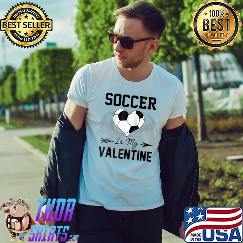 Soccer Is My Valentine Funny Soccer Lover T- Unisex