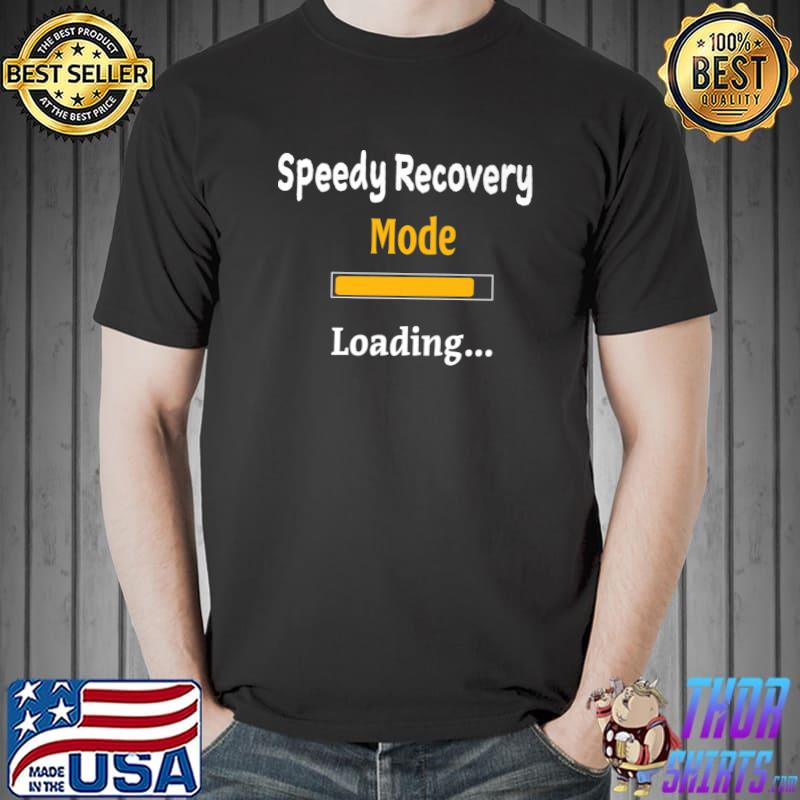 Speedy Recovery Mode Loading Get Well Soon Shirt Feel Better Premium T-Shirt Unisex