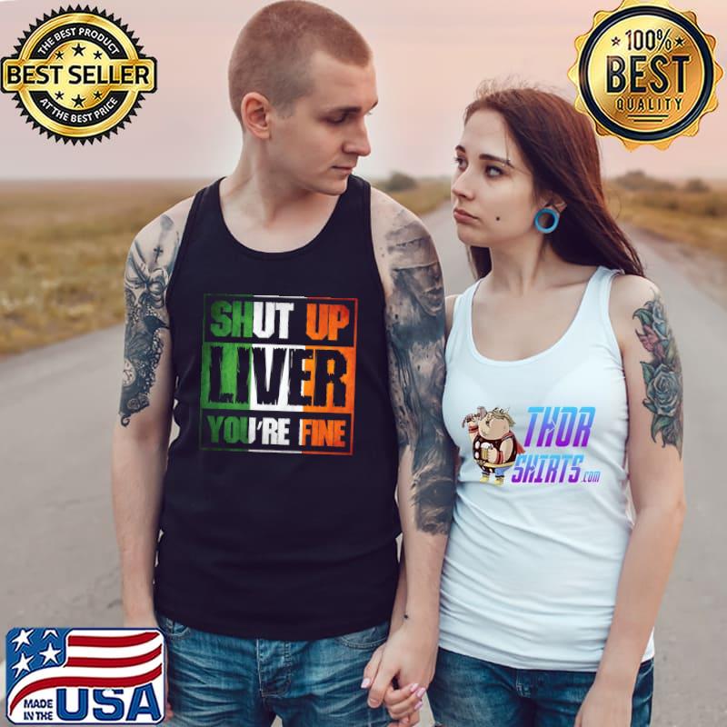 St. Patrick's Day Shut up Liver You're Fine Clover Costume Premium T-Shirt Tank Top