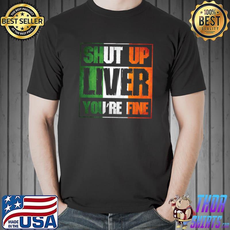 St. Patrick's Day Shut up Liver You're Fine Clover Costume Premium T-Shirt Unisex