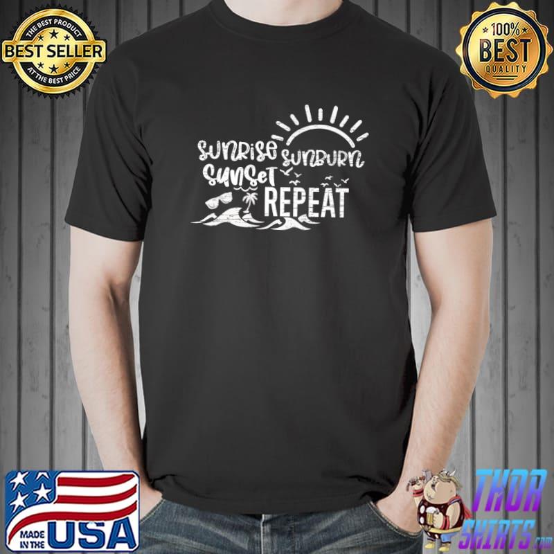 Sunrise Sunburn Sunset Repeat Tropical Beach-Related T-Shirt Unisex