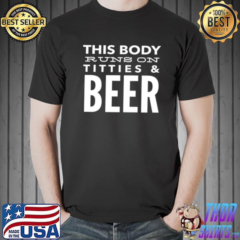 This body runs on titties and beer Unisex