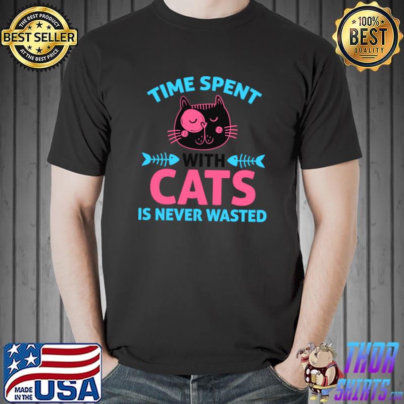 Time Spent With Cats Is Never Wasted - Funny Cat T- Unisex