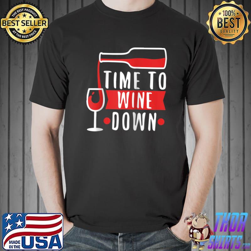Time to wine down T-Shirt Unisex