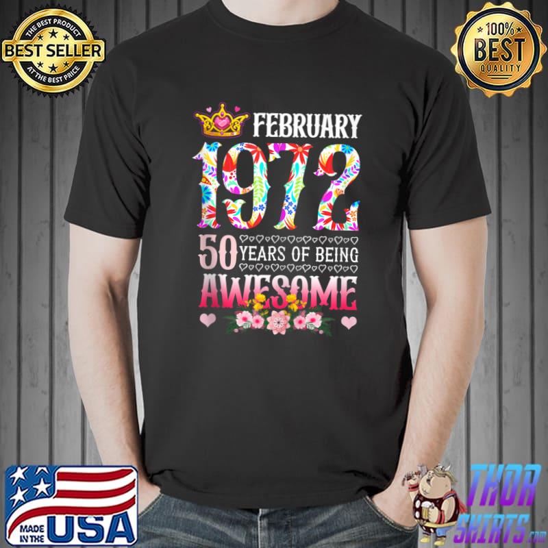Top February 1972 50th Birthday 50 Years Of Being Awesome Floral T- Unisex