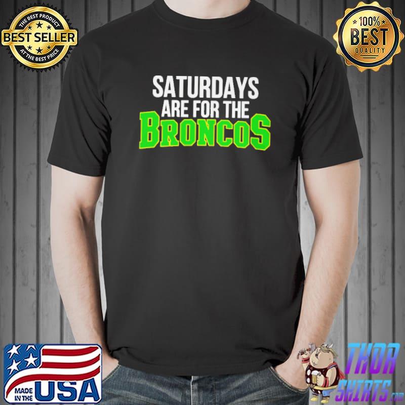 Top Saturdays are for the broncos Unisex