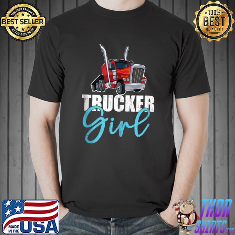Trucker Girl - Truck Driver Babe Trucker Life T- Unisex