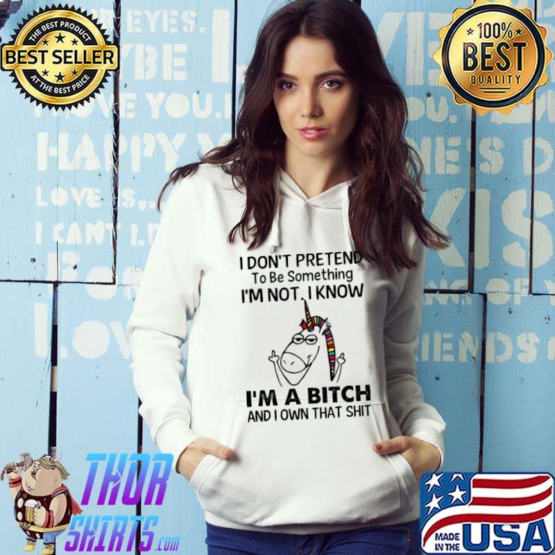 Unicorns I Don’T Pretend I’M A Bitch Shirt