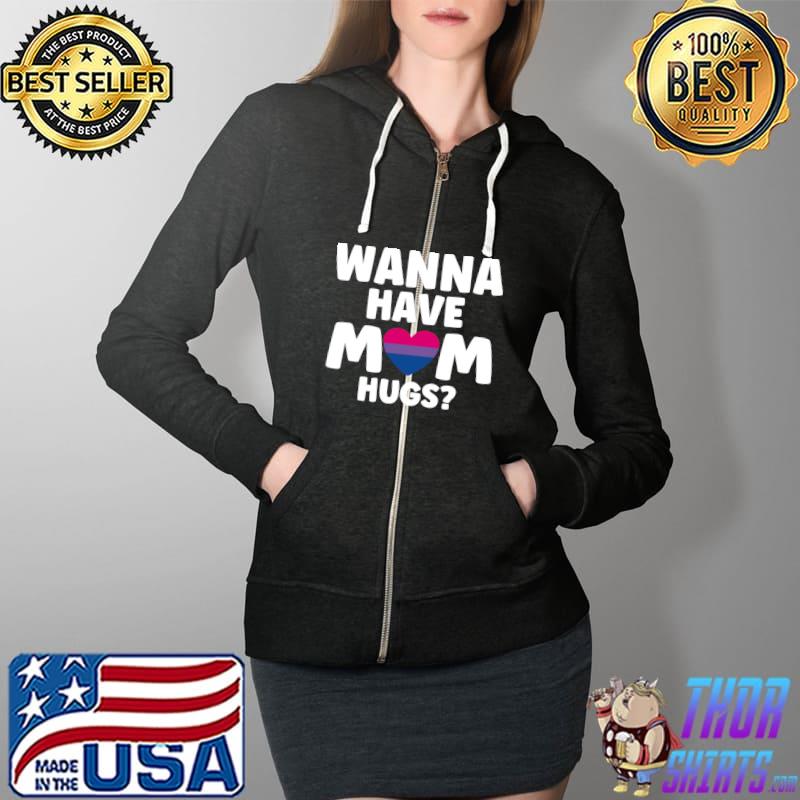 Wanna have mom hugs gay pride T- Full Zip Hooded