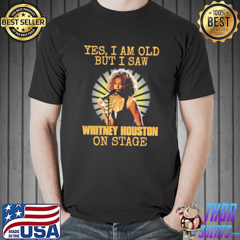 Yes I'm old but I saw whitney houston on stage Unisex