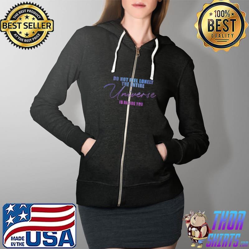 Yoga Do Not Feel Lonely The Entire Universe Is Inside of You T-Shirt Full Zip Hooded