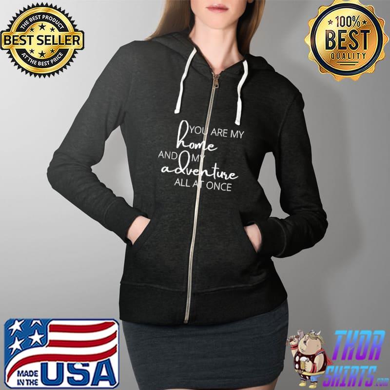 You are my home and my adventure all at once typography Full Zip Hooded