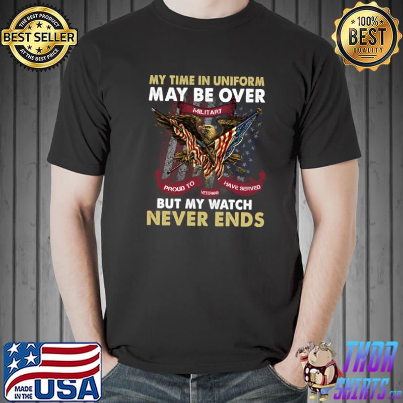 Army Veterans My Time In Uniform May Be Over Memorial Day T-Shirt