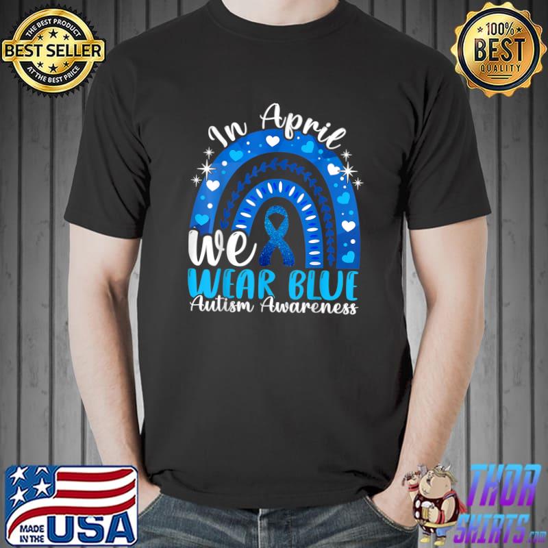Autism Awareness Autistics Rainbow In April We Wear Blue T-Shirt Unisex