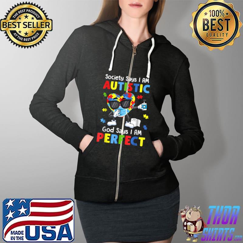 Autism Dabbing Society Says I'm Perfect Say I'm Autistic God T-Shirt Full Zip Hooded