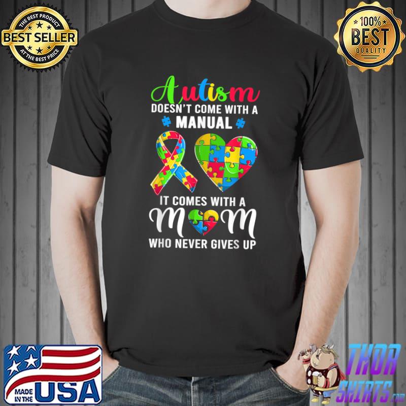 Autism doesn't come with a manual I comes with a mom T- Unisex