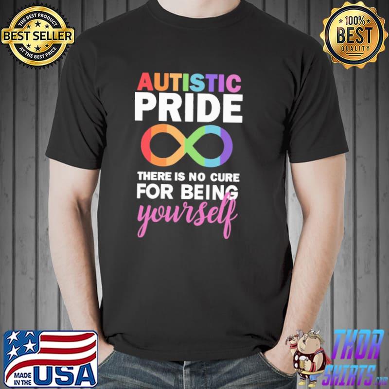 Autistic pride there is no cure for being yourself Unisex