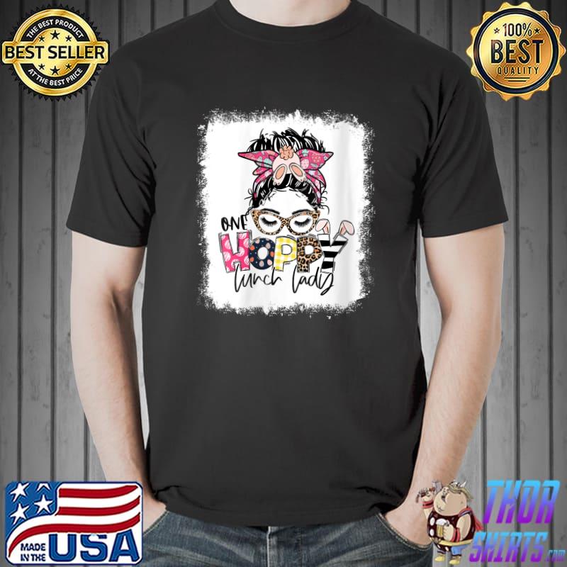 Awesome Bleached One Hoppy Lunch Lady Leopard Messy Bun Easter Day T- Unisex