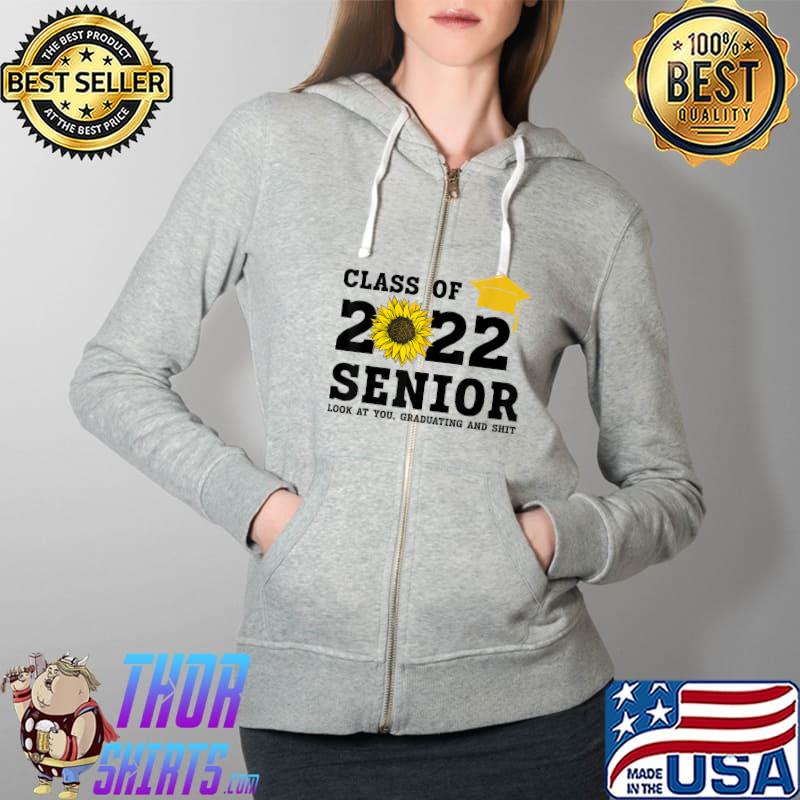 Awesome Class of 2022 senior look at you graduator 2022 T-Shirt Full Zip Hooded