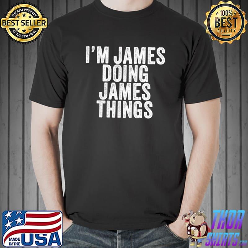 Awesome I'm James Doing James Things Funny James Birthday Vintage T- Unisex