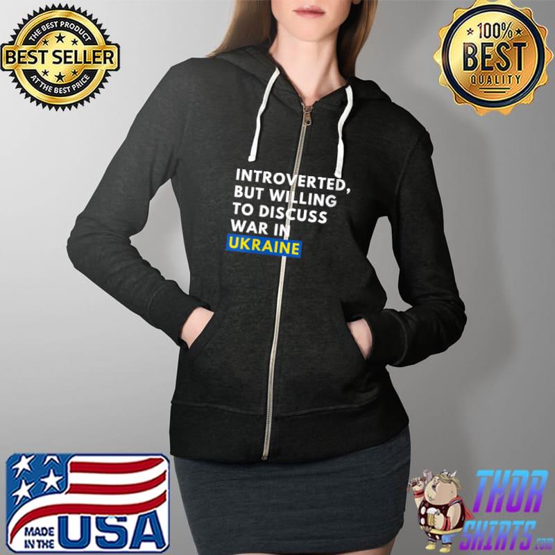 Awesome Introverted, but willing to discuss war in Ukraine T- Full Zip Hooded