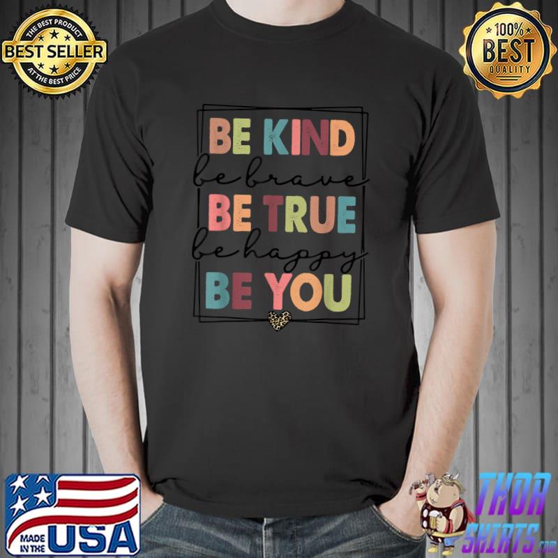 Be Kind Be Brave Be True Be Happy Be You Leopard Heart Women T-Shirt Unisex