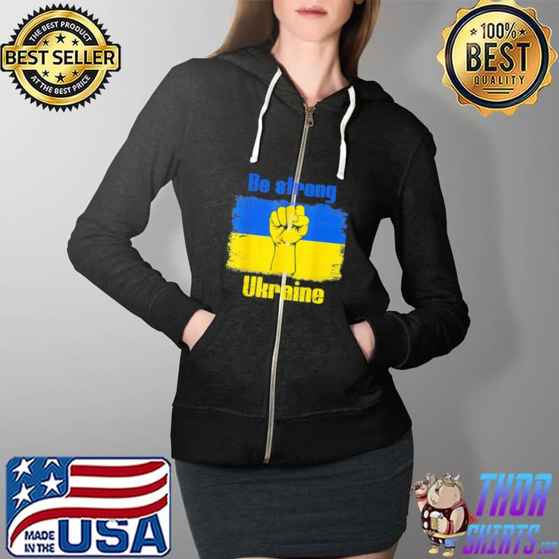Be Strong Ukarinian We Support Ukraine Ukaraine Flag T-Shirt Full Zip Hooded