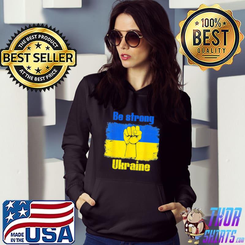 Be Strong Ukarinian We Support Ukraine Ukaraine Flag T-Shirt Hoodie