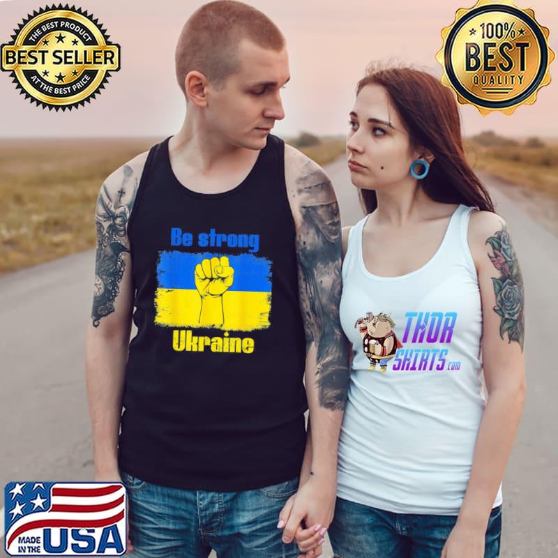 Be Strong Ukarinian We Support Ukraine Ukaraine Flag T-Shirt Tank Top