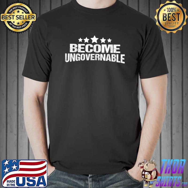 become ungovernable T-Shirt Unisex