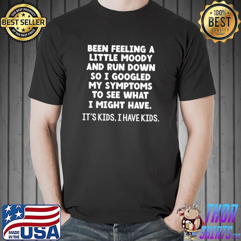 Been Feeling A Little Moody And Run Down Funny Mom Mama T-Shirt