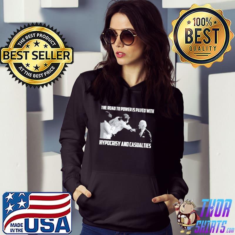 Biden the road to power is paved with hypocrisy and casualties Hoodie