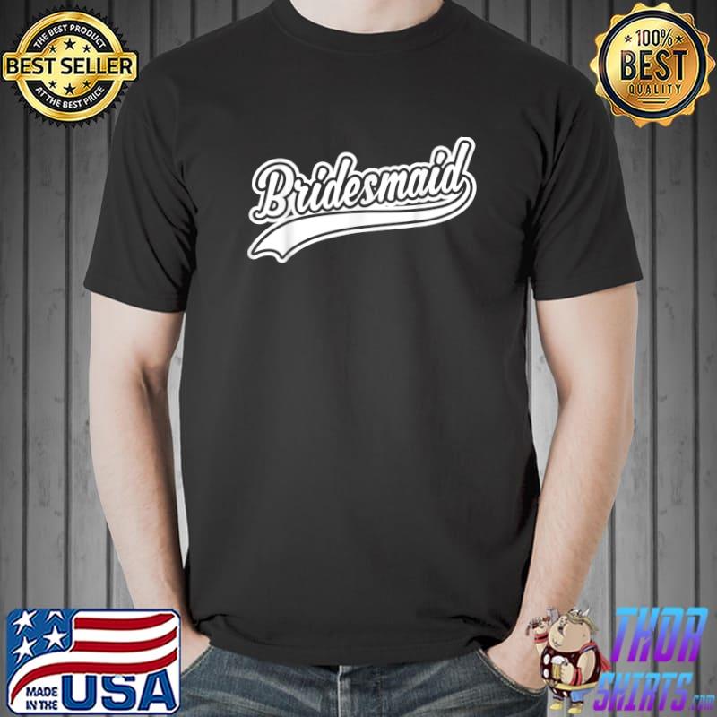 Bridesmaid Funny Wedding Party - For Bachelorette Party T-Shirt