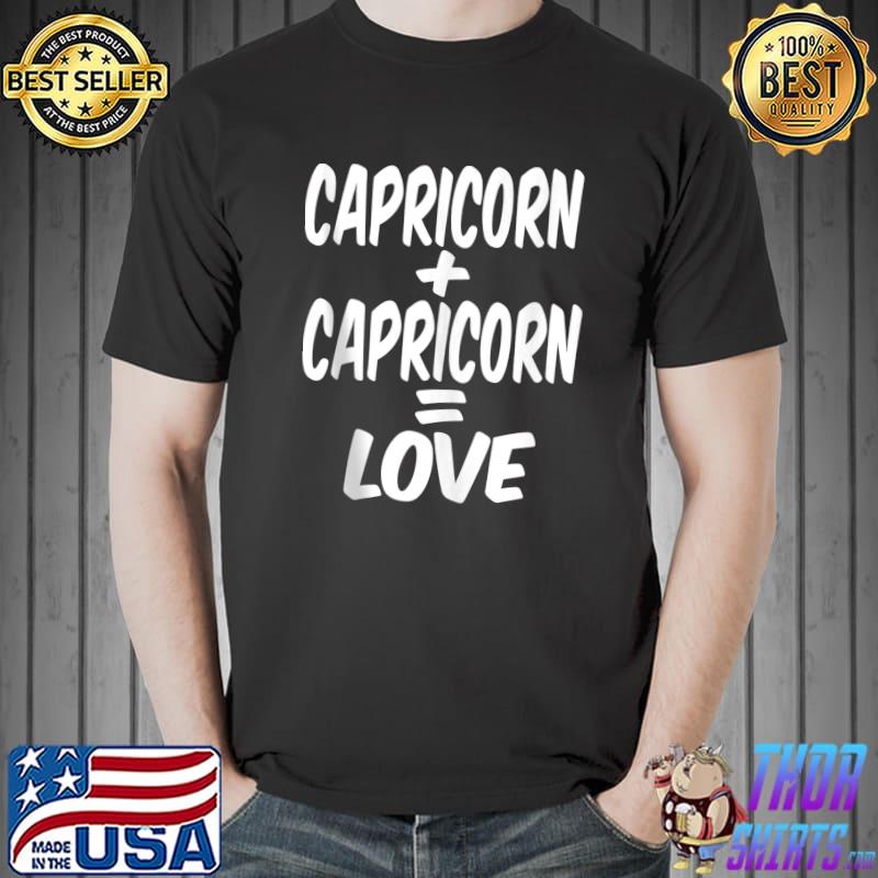 Capricorn And Capricorn = Love, Dec January Birthday, Zodiac T- Unisex