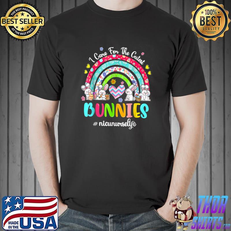 Care For The Cutest Bunnies Rainbow Easter Day Nurse Life T-Shirt