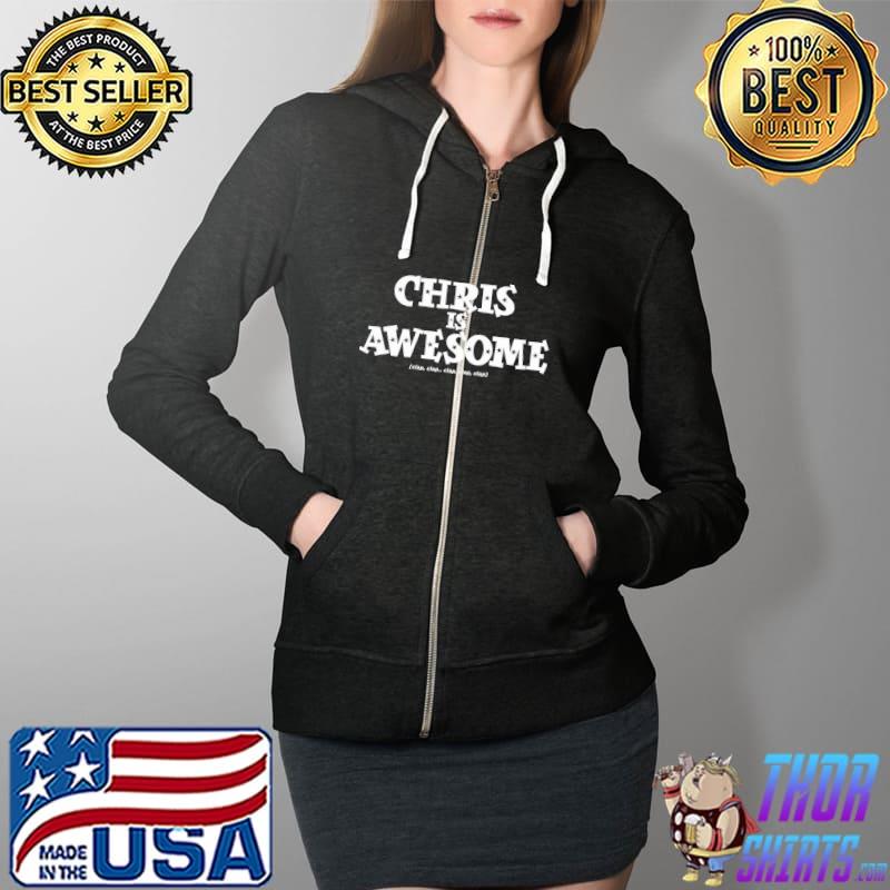 Chris is Awesome Clap Shirt Full Zip Hooded