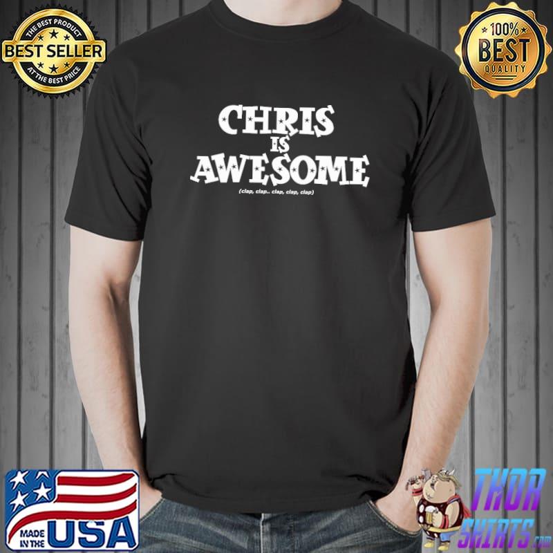 Chris is Awesome Clap Shirt
