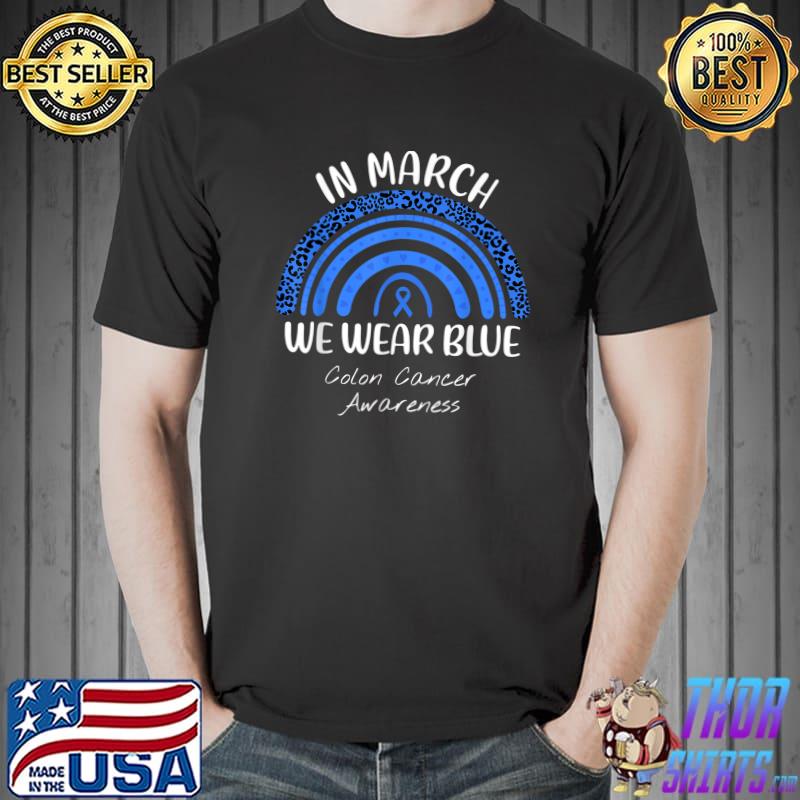 Colon Cancer Awareness Rainbow In March We Wear Blue T-Shirt Unisex