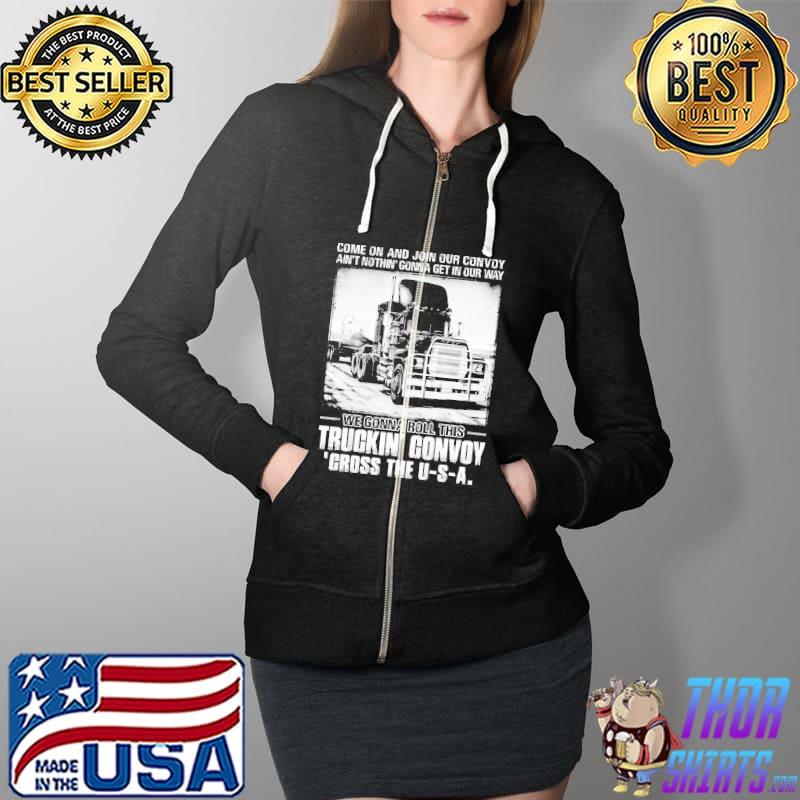 Come On And Join Our Convoy Ain't Nothing Gonna Get In Our Way Shirt Full Zip Hooded