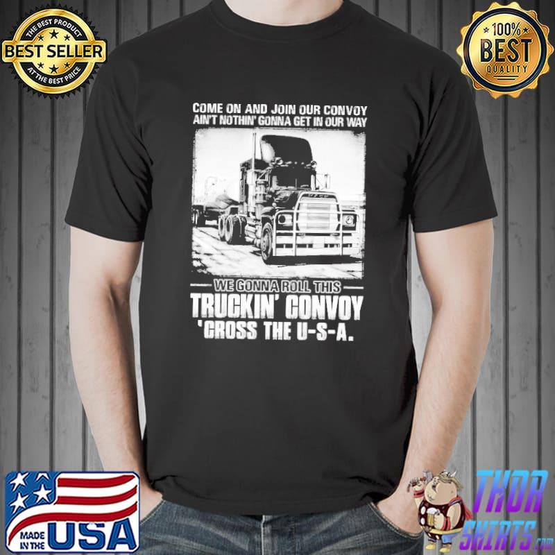 Come On And Join Our Convoy Ain't Nothing Gonna Get In Our Way Shirt