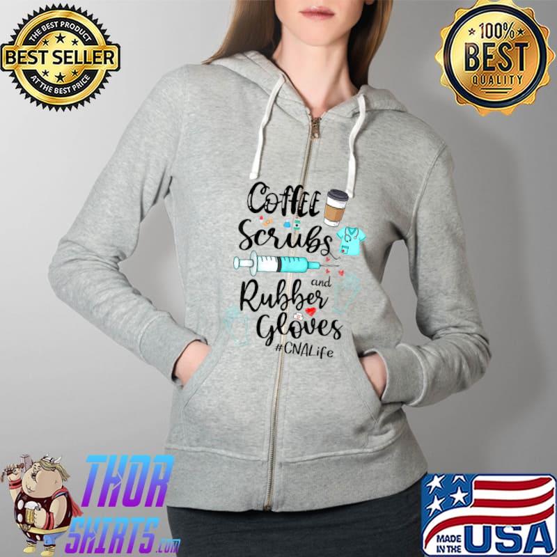 Cute Coffee Scrubs And Rubber Gloves CNA Life T-Shirt Full Zip Hooded