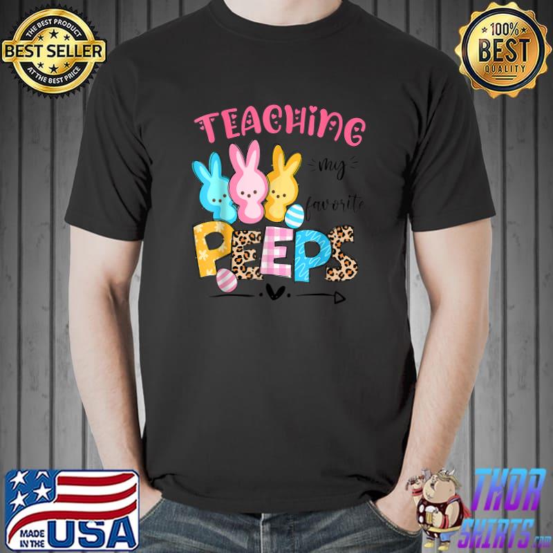 Cute Teaching My Favorite Peeps Happy Easter Day Teacher T-Shirt