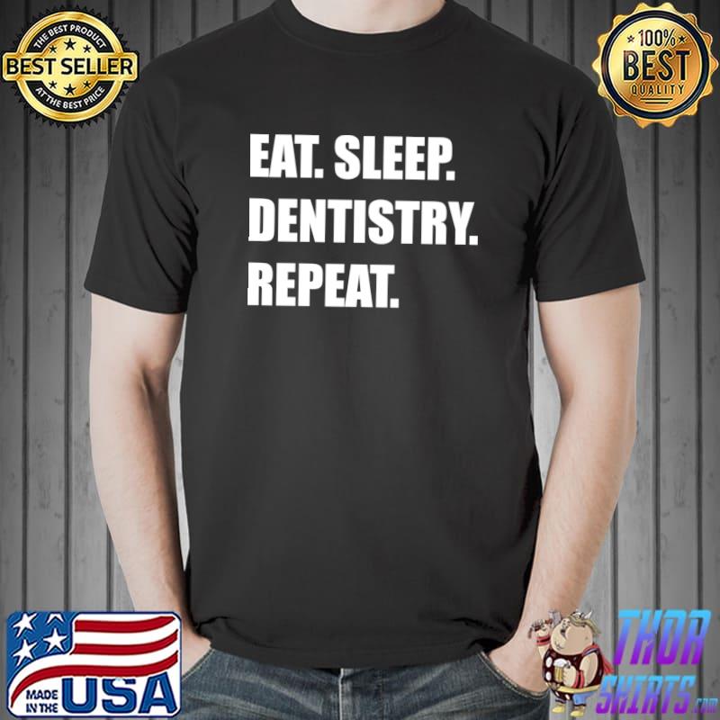 Dentist - Eat Sleep Dentistry Repeat - Dental Clinic T-Shirt