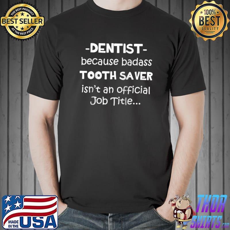Dentist - Tooth Saver Job - Dental Clinic Dentistry T-Shirt