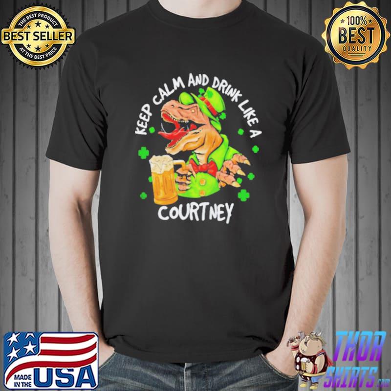 Dinosaur st patrick's day keep calm and drink like a courtney Unisex